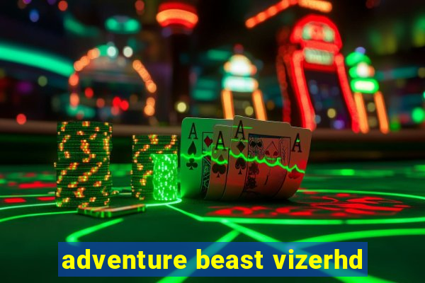 adventure beast vizerhd